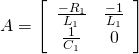 \begin{equation*} A = \left[ \begin{array}{cc} \frac{-R_{1}}{L_{1}} & \frac{ -1}{L_{1}} \\ \frac{ 1}{C_{1}} & 0 \\ \end{array} \right] \end{equation*}